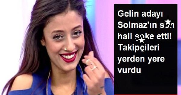 Gelin Solmaz'ın son hali görenleri şaşıttı