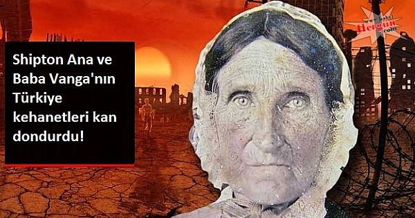 Shipton Ana ve Baba Vanga'nın Türkiye kehanetleri kanları dondurdu!