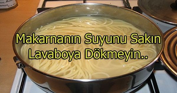 Makarna Suyunu 'Sakın' Lavaboya Dökmeyin - İşte Nedeni