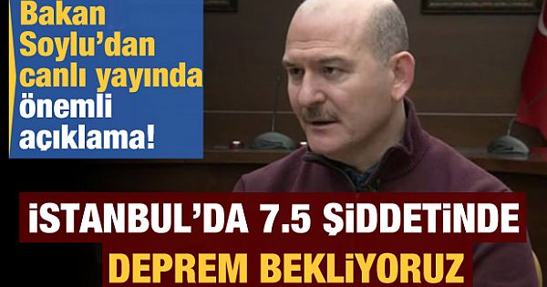 Bakan Soylu açıkladı: İstanbul'da 7.5 şiddetinde deprem bekliyoruz