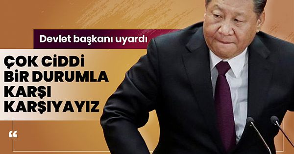 Çin Devlet Başkanı Şi Jinping: Ülkemiz çok ciddi bir durumla karşı karşıyayız