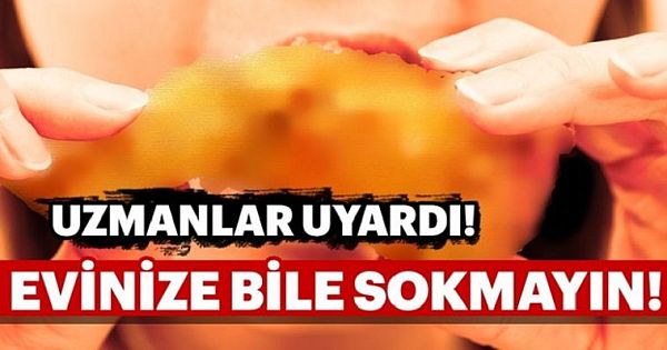 UZMANLAR UYARDI! EVİNİZE BİLE SOKMAYIN!