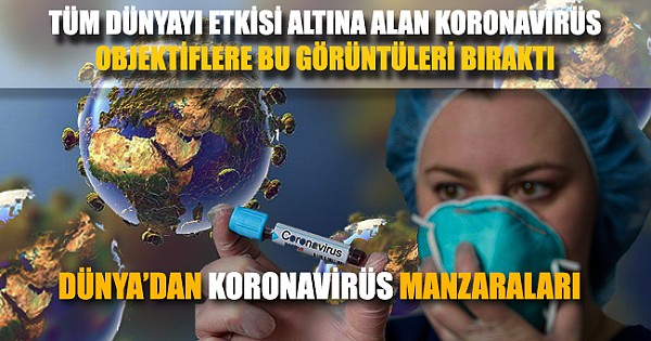 Tüm Dünya'dan Koronavirüs Manzaraları