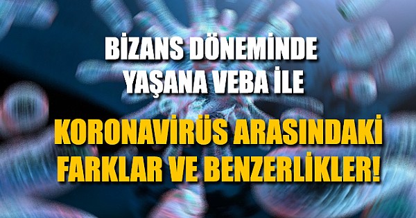 Bizans Döneminde Yaşanan Veba ile Koronavirüs Arasındaki İlginç Benzerlikler