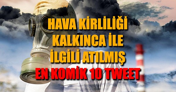 HAVA KİRLİLİĞİ KALKINCA İLE İLGİLİ ATILMIŞ EN KOMİK 10 TWEET