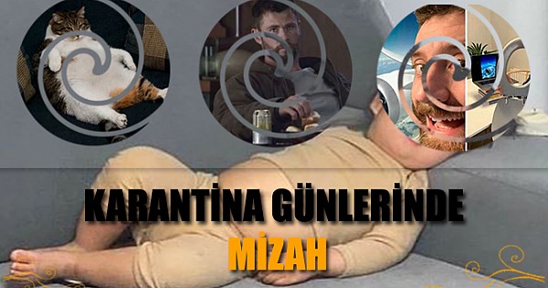 KARANTİNA GÜNLERİNDE MİZAH