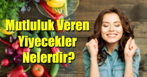 Mutluluk veren yiyecekler nelerdir?