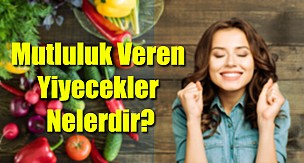 Mutluluk veren yiyecekler nelerdir?