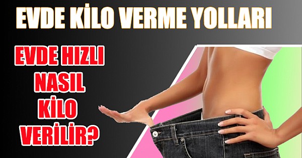 Sağlıklı Beslenerek Evde Nasıl Kilo Verilir?