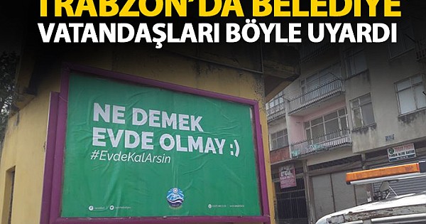 Trabzon'da belediyeden şiveli mesaj: Evde durun daa