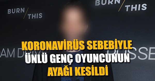 Ünlü oyuncunun ayağı koronavirüs nedeniyle kesildi!