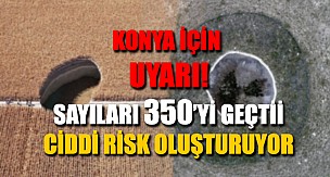 Konya'daki obruklar için uyarı: Sayıları 350'yi geçti, ciddi risk oluşturuyor