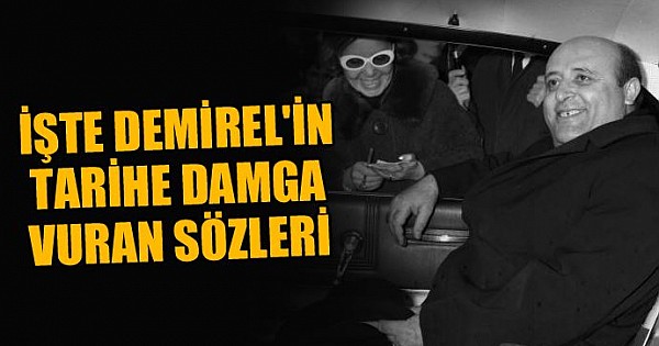 Süleyman Demirel’in Siyasi Tarihe Damga Vuran Sözleri