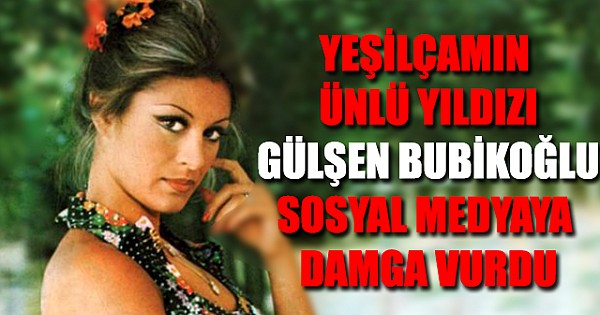 Yeşilçam'ın efsane güzeli Gülşen Bubikoğlu sosyal medyaya damga vurdu