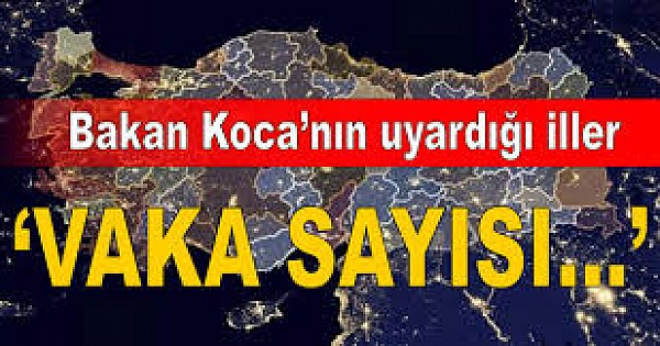 Bakan Koca corona virüs'te son durumu açıkladı! İşte dikkat çeken iller