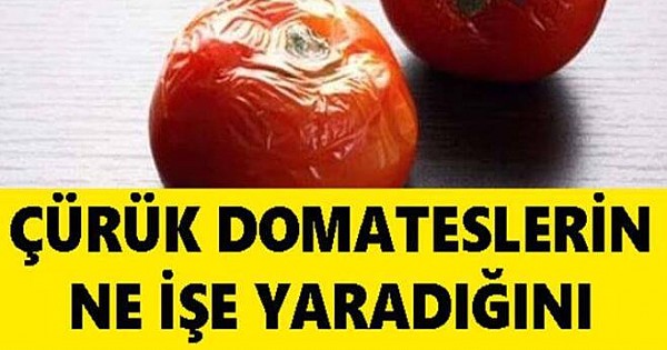 Çürük Domatesler Ne İşe Yarar