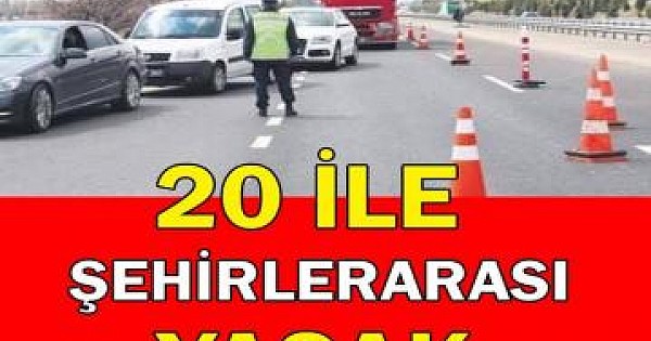 20 ile seyahat yasağı getirilmesi..