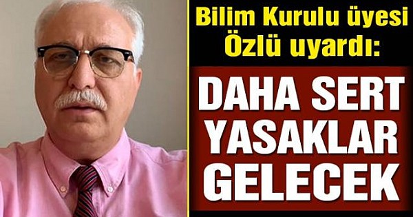 Bilim Kurulu Üyesi Özlü uyardı: Daha sert yasaklar gelecek