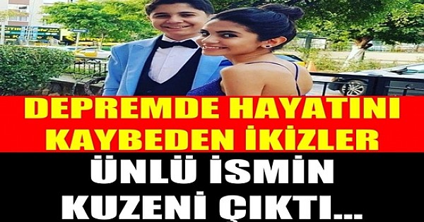 Depremde hayatını kaybeden ikizler Ünlü İsmin Kuzeni Çıktı