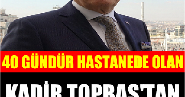 Kadir Topbaş'ın sağlık durumu ciddiyetini koruyor