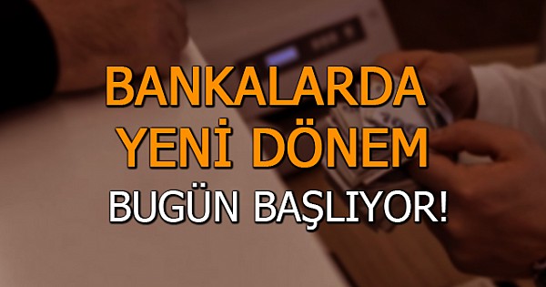 Bankalarda yeni dönem! Bugün başladı...