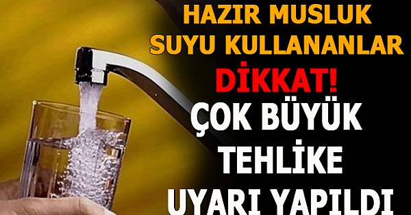 Hazır ve musluk suyu kullananlar dikkat! Uyarı yapıldı!