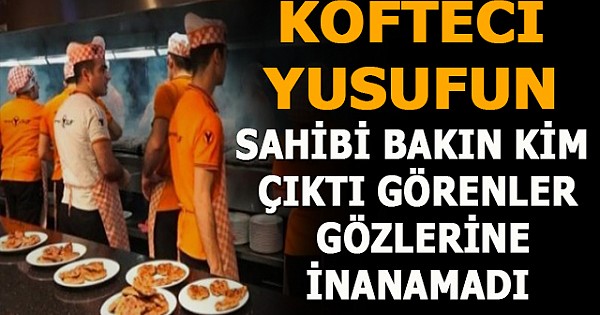 Köfteci Yusuf'un Sahibi Bakın Kim Çıktı Duyanlar Kulaklarına İnanamadı !