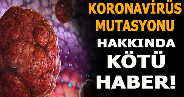 Koronavirüs mutasyonu hakkında kötü haber!