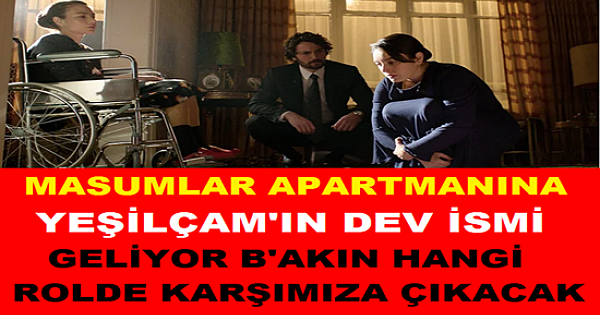 Masumlar Apartmanı dizisine Yeşilçam'ın dev ismi geliyor