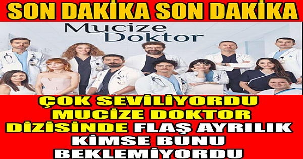 Mucize Doktor dizisinde sürpriz bir ayrılık yaşandı.