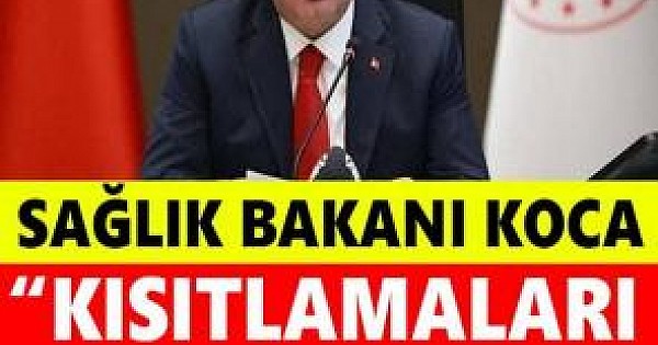 SAĞLIK BAKANI KOCA: ”KISITLAMALARI BİR ŞARTLA KALDIRIRIZ.”