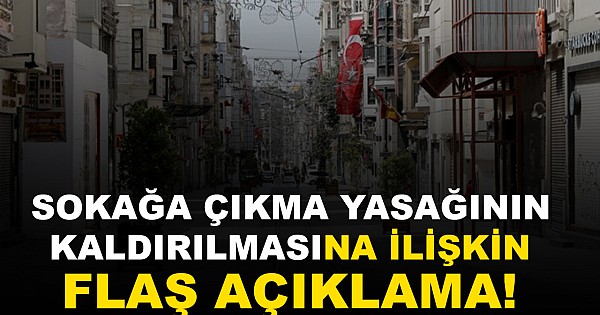 Sokağa çıkma yasağının kaldırılmasıyla ilgili flaş açıklama!