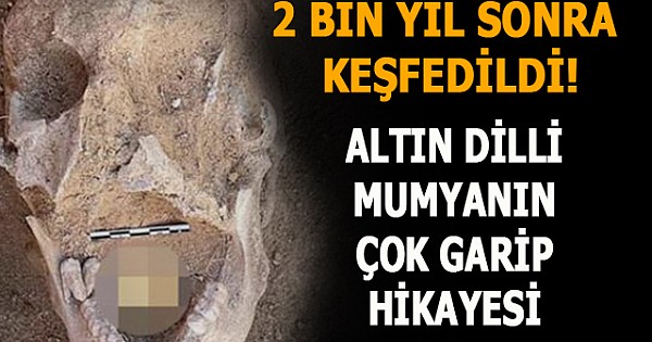 2 bin yıl sonra keşfedildi! Altın dilli mumyanın hikayesi çok garip