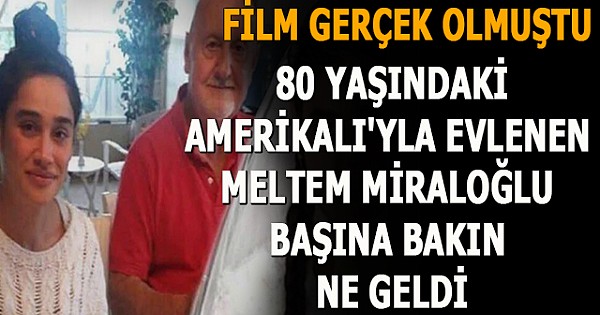 80 yaşındaki Amerikalı'yla evlenen Meltem Miraloğlu başına bakın ne geldi