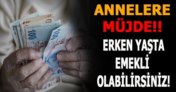 Annelere Müjde! Erken Yaşta Emeklilik Fırsatı