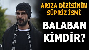 Arıza Dizisinin Süpriz İsmi Balaban Kimdir?