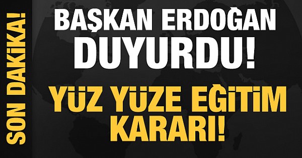 Başkan Erdoğan duyurdu! Son dakika yüz yüze eğitim kararı