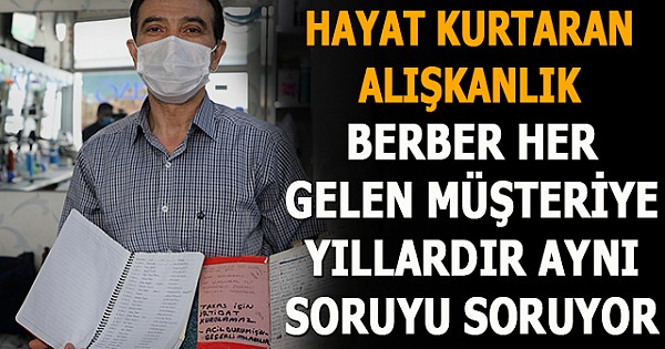 Berber yıllardır her gelen müşterisine o soruyu sorup deftere yazıyor yazdığı bilgilerle hayat kurtarıyor