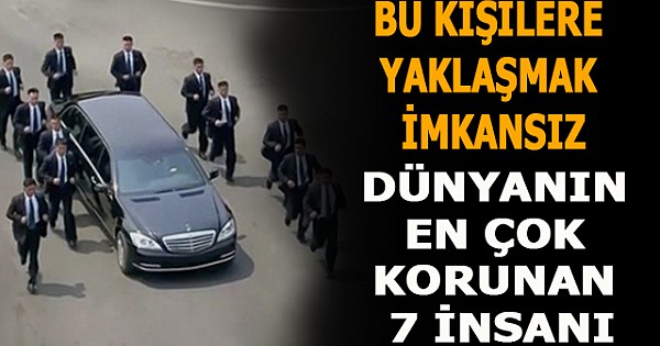 Bu Kişilere Yaklaşmak İmkansız! Dünyanın En Çok Korunan 7 İnsanı