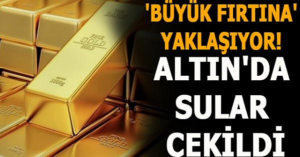 'Büyük fırtına' yaklaşıyor! Altın'da sular çekildi