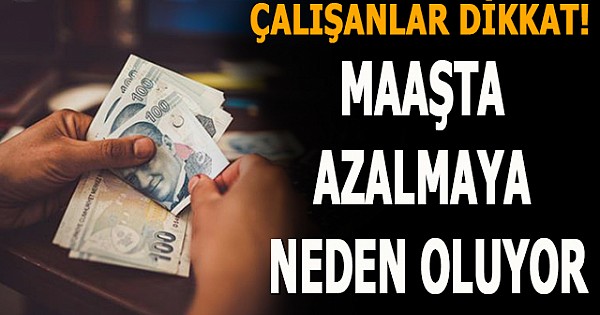 Çalışanlar dikkat! Maaşta azalmaya neden oluyor...