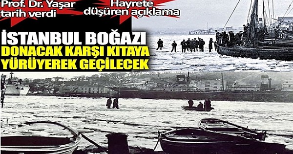 İstanbul Boğazı'nın donduğunu göreceğiz!