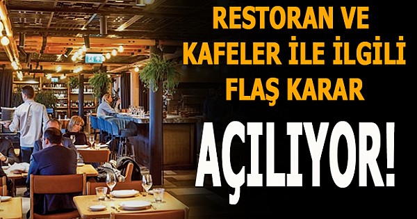 Restoran ve kafelr ile ilgili flaş karar. Açılıyor!