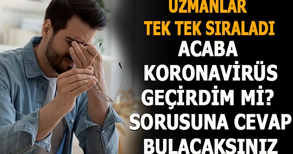 Uzmanlar tek tek sıraladı! Bu 7 belirtiyi yaşadıysanız koronavirüsü atlatmış olabilirsiniz