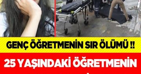 25 yaşındaki öğretmenin cansız bedeni sokak ortasında