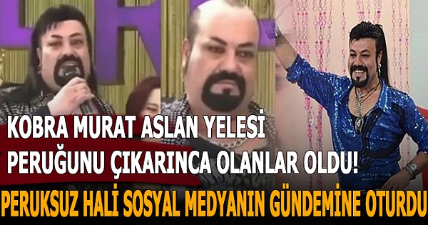 Kobra Murat aslan yelesi peruğunu çıkarınca olanlar oldu! Kobra Murat'ın peruksuz hali sosyal medyanın gündemine oturdu