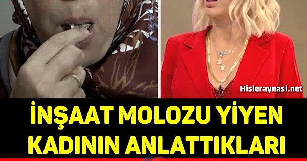 GÜNDE 2 KİLOYA YAKIN İNŞAAT MOLOZU YİYEN KADINDAN ŞOK AÇIKLAMALAR