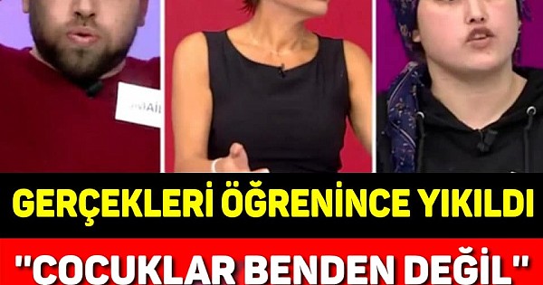 GERÇEKLERİ ÖĞRENİNCE YIKILDI