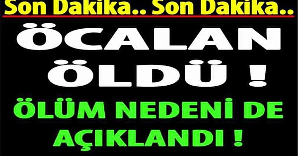 ÖCALAN KORONADAN HAYATINI KAYBETTİ