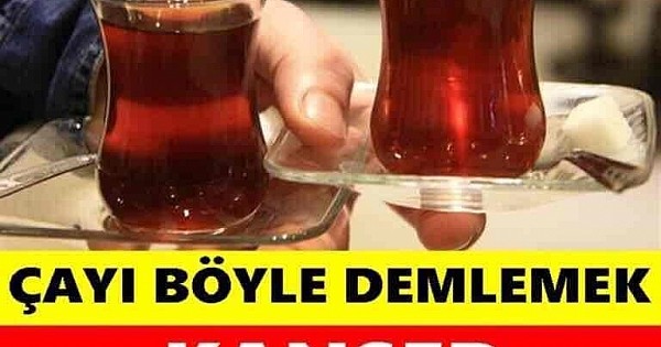 Çayı böyle demlemek kanser yapıyormuş!